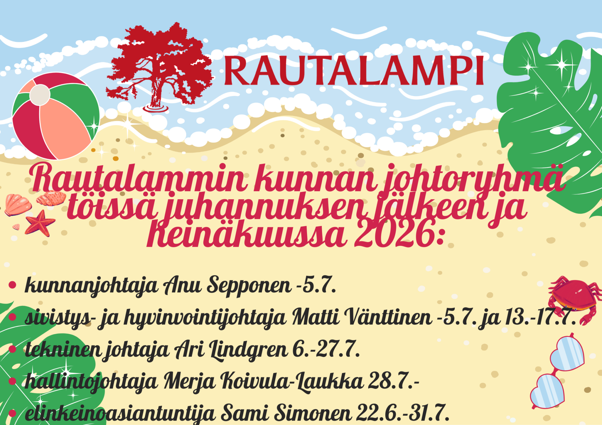 Johtoryhmä on töissä heinäkuussa seuraavasti:
- kj. Anu Sepponen 5.7. saakka
- sivistys- ja hyvinvointijohtaja Matti Vänttinen -5.7. ja 13.-17.7.
- tekninen johtaja Ari Lindgren 6.-27.7.
- hallintojohtaja Merja Koivula-Laukka 28.7.-
-elinkeinoasiantuntija Sami Simonen 22.6-31.7.
